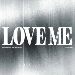 SHOWNU X HYUNGWON (MONSTA X) - LOVE ME (LOVE ME OR NOT VER.)