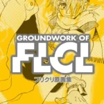 GROUNDWORK OF FLCL (REPRINT EDITION)